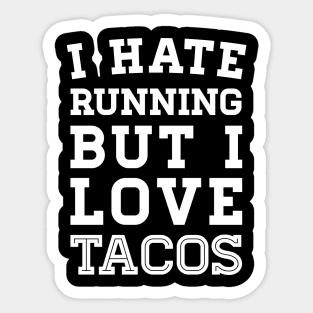 I Hate Running But I Love Tacos Sticker